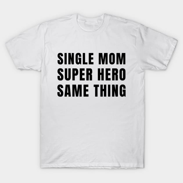 Single Mom, Super Hero - Same Thing T-Shirt by Try It